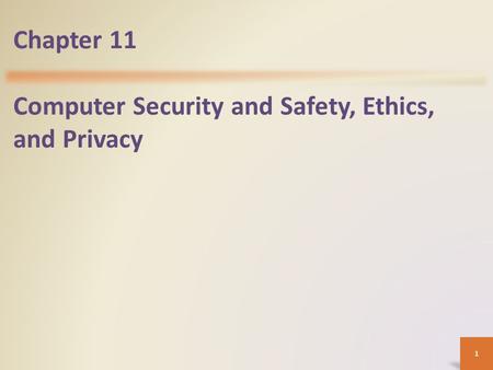 Chapter 11 Computer Security and Safety, Ethics, and Privacy.