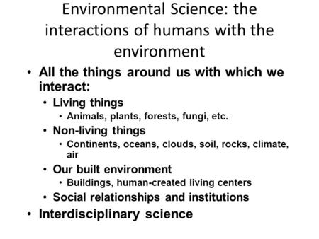 Environmental Science: the interactions of humans with the environment