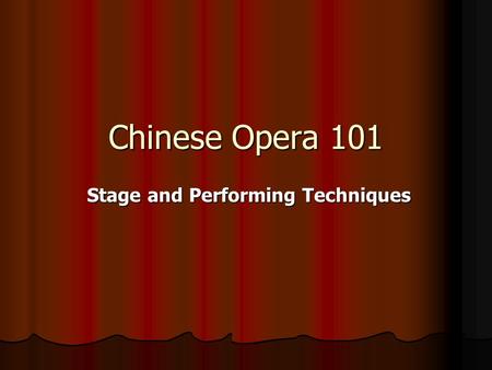 Chinese Opera 101 Stage and Performing Techniques.