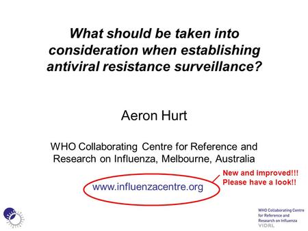What should be taken into consideration when establishing antiviral resistance surveillance? Aeron Hurt WHO Collaborating Centre for Reference and Research.