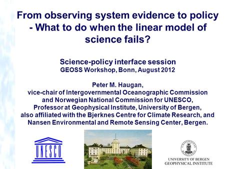 From observing system evidence to policy - What to do when the linear model of science fails? Science-policy interface session GEOSS Workshop, Bonn, August.