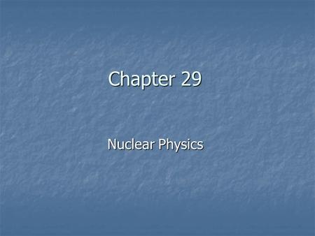Chapter 29 Nuclear Physics. General Physics Nuclear Physics Sections 1–4.