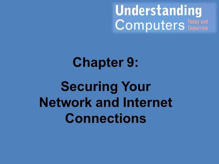 Chapter 9: Securing Your Network and Internet Connections.