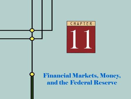 Copyright © 2001 by The McGraw-Hill Companies, Inc. All rights reserved. Slide 11 - 0 Financial Markets, Money, and the Federal Reserve.