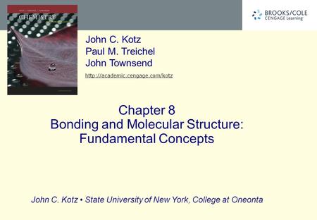 John C. Kotz State University of New York, College at Oneonta John C. Kotz Paul M. Treichel John Townsend  Chapter 8 Bonding.
