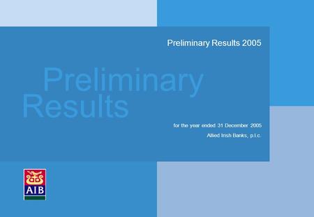 Preliminary Results Preliminary Results 2005 for the year ended 31 December 2005 Allied Irish Banks, p.l.c.