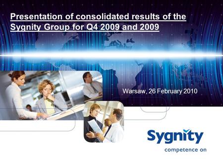 Presentation of consolidated results of the Sygnity Group for Q4 2009 and 2009 Warsaw, 26 February 2010.
