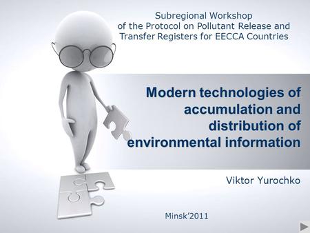 Viktor Yurochko Minsk’2011 Subregional Workshop of the Protocol on Pollutant Release and Transfer Registers for EECCA Countries Modern technologies of.