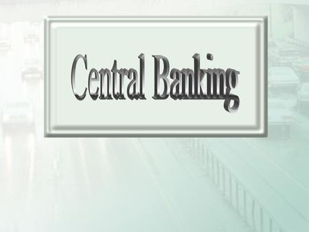 Learning Objective Historical background central banking Definition of central bank and state bank What is assets structure of central bank? What are.