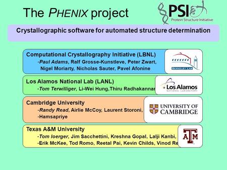 The P HENIX project Crystallographic software for automated structure determination Computational Crystallography Initiative (LBNL) -Paul Adams, Ralf Grosse-Kunstleve,