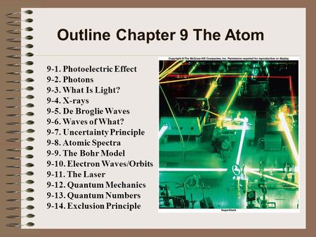 Outline Chapter 9 The Atom 9-1. Photoelectric Effect 9-2. Photons 9-3. What Is Light? 9-4. X-rays 9-5. De Broglie Waves 9-6. Waves of What? 9-7. Uncertainty.