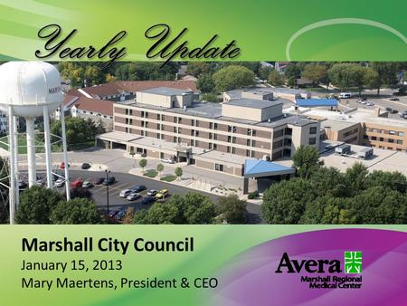 Marshall City Council January 15, 2013 Mary Maertens, President & CEO.