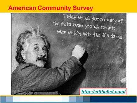 American Community Survey  Continuous Survey Methodology 250,000 Households sampled per month About 1 in 40 Households sampled per.