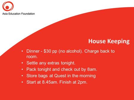 House Keeping Dinner - $30 pp (no alcohol). Charge back to room. Settle any extras tonight. Pack tonight and check out by 8am. Store bags at Quest in the.