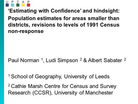‘Estimating with Confidence’ and hindsight: Population estimates for areas smaller than districts, revisions to levels of 1991 Census non-response Paul.