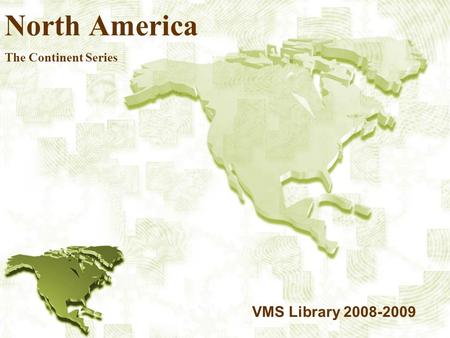 North America The Continent Series VMS Library 2008-2009.