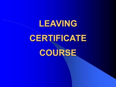 LEAVING CERTIFICATE COURSE. CORE Units (i.e. compulsory) ELECTIVES 1. Physical 2. Regional 3. Geographical Investigation ( Fieldwork –20% of total marks–