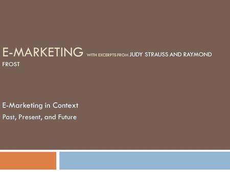 E-Marketing with excerpts from Judy Strauss and Raymond Frost