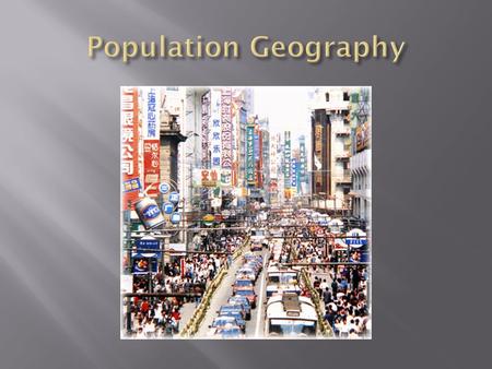  Population Geography  Demography  Rates  Cohort  Crude Birth Rate (CBR)  Total Fertility Rate (TFR)  Crude Death Rate (CDR)  Infant Mortality.