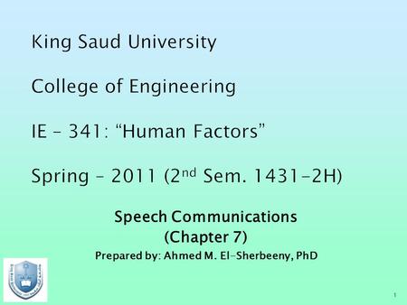 Speech Communications (Chapter 7) Prepared by: Ahmed M. El-Sherbeeny, PhD 1.