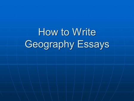 How to Write Geography Essays