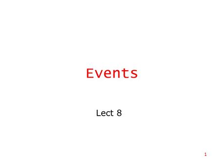 1 Events Lect 8. 2 Event-driven Pages one popular feature of the Web is its interactive nature e.g., you click on buttons to make windows appear e.g.,