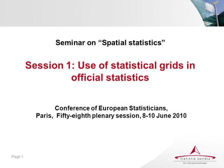 Seminar on “Spatial statistics” Session 1: Use of statistical grids in official statistics Conference of European Statisticians, Paris, Fifty-eighth plenary.