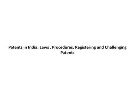 LEGISLATION The Patent system in India is governed by the Patents Act, 1970 (No 39 of 1970) & The Patents Rules 1972, effective from April 20,1972. Subsequently.