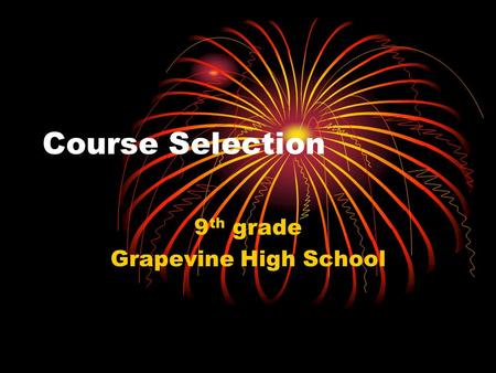 Course Selection 9 th grade Grapevine High School.