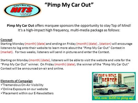 Pimp My Car Out offers marquee sponsors the opportunity to stay Top of Mind! It’s a high-impact high frequency, multi-media package as follows: “Pimp My.