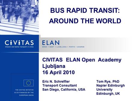 CIVITAS ELAN Open Academy Ljubljana 16 April 2010 Eric N. SchrefflerTom Rye, PhD Transport ConsultantNapier Edinburgh San Diego, California, USAUniversity.