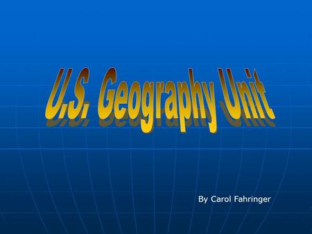 U.S. Geography Unit By Carol Fahringer.
