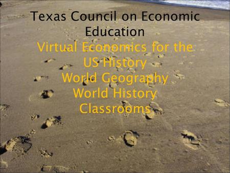 Texas Council on Economic Education Virtual Economics for the US History World Geography World History Classrooms.