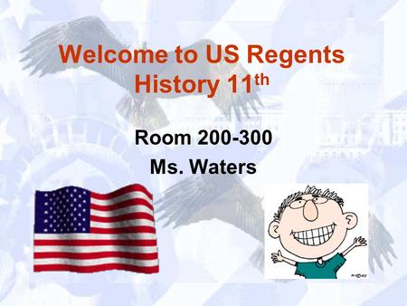 Welcome to US Regents History 11 th Room 200-300 Ms. Waters.