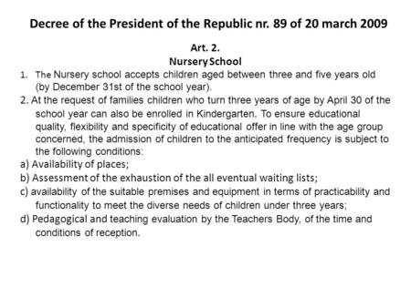 Art. 2. Nursery School 1.The Nursery school accepts children aged between three and five years old (by December 31st of the school year). 2. At the request.