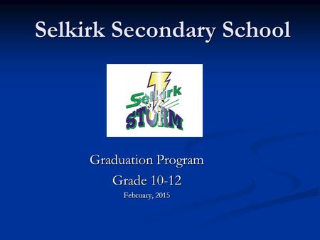 Selkirk Secondary School Graduation Program Grade 10-12 February, 2015.