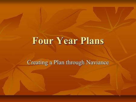 Four Year Plans Creating a Plan through Naviance.