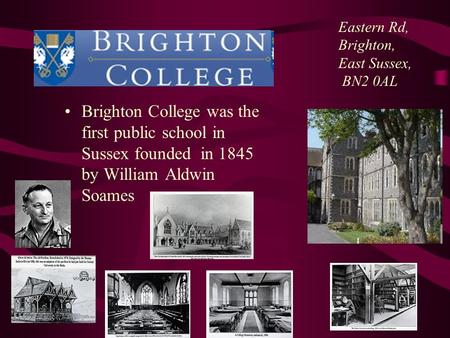 Brighton College was the first public school in Sussex founded in 1845 by William Aldwin Soames. Site Index Site Index Site Help Site WebSite Help HOME.