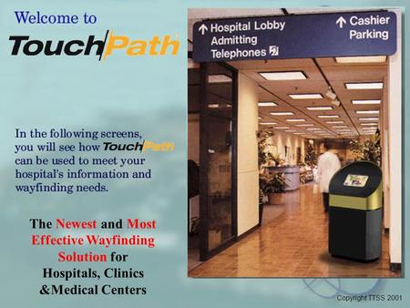 The Newest and Most Effective Wayfinding Solution for Hospitals, Clinics &Medical Centers Copyright TTSS 2001.