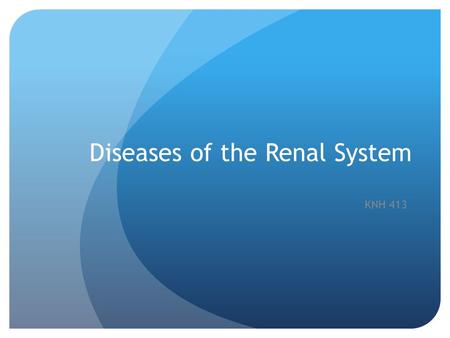 Diseases of the Renal System KNH 413. CKD - Renal Replacement Therapy Hemodialysis (HD) or Peritoneal Dialysis (PD) Type based on underlying kidney disease.