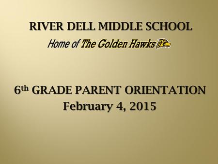 RIVER DELL MIDDLE SCHOOL 6 th GRADE PARENT ORIENTATION February 4, 2015.