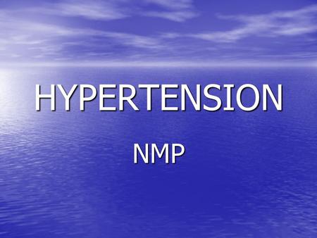 HYPERTENSION NMP. How Common? 25% UK adults 25% UK adults > 50% adults over 60 > 50% adults over 60.
