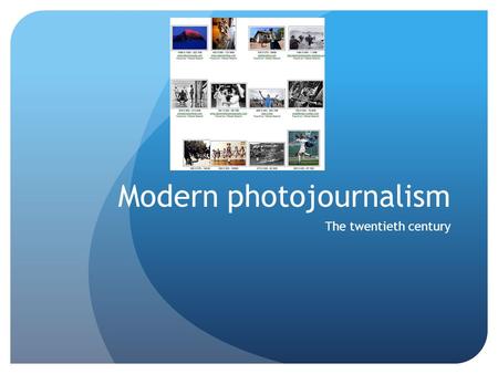 Modern photojournalism The twentieth century. Modern photojournalism The birth of modern photojournalism took place in 1925, in Germany. The event was.