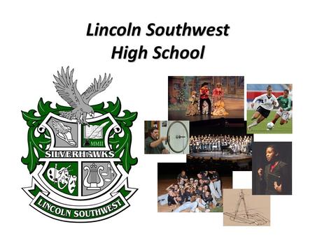 Lincoln Southwest High School. WELCOME FUTURE SILVER HAWK FAMILIES!