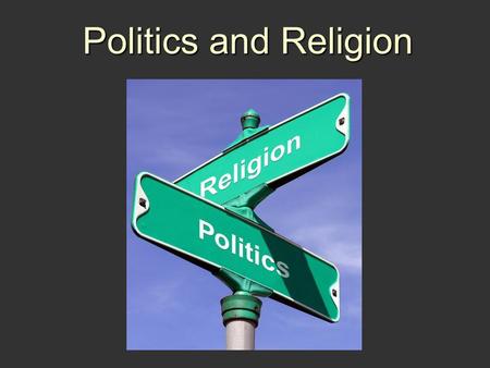 Politics and Religion.