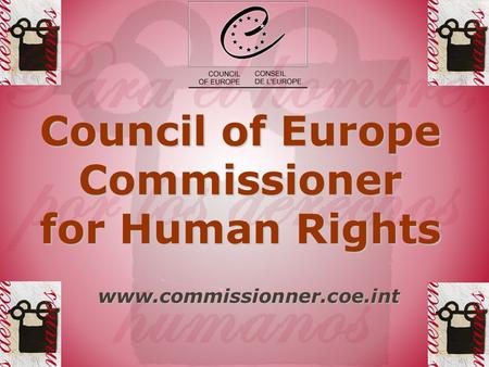 Council of Europe Commissioner for Human Rights www.commissionner.coe.int.