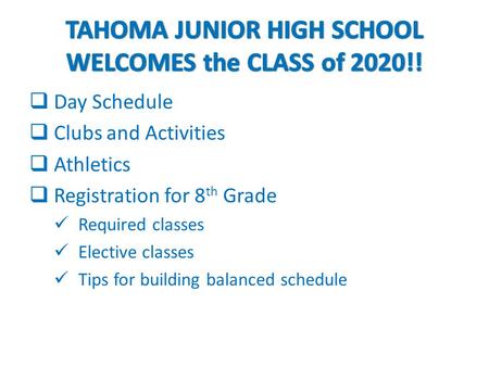  Day Schedule  Clubs and Activities  Athletics  Registration for 8 th Grade Required classes Elective classes Tips for building balanced schedule.