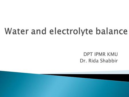 DPT IPMR KMU Dr. Rida Shabbir.  K+ extracellular 4.2 mEq/L  Increase in conc to 3-4 mEq/L causes cardiac arrhythmias causing cardiac arrest and fibrilation.