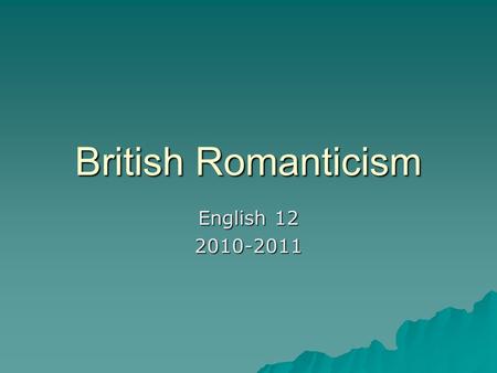 British Romanticism English 12 2010-2011.