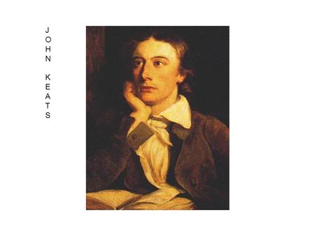John Keats JOHNKEATSJOHNKEATS. When I have fears that I cease to be “teeming brain” = fertile imagination Line 4 = harvest metaphor Paradox = He is a.